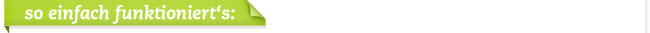 so einfach funktioniert‘s: so einfach funktioniert‘s: